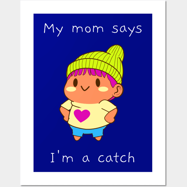 My mom says I'm a catch Wall Art by Baby Kraken Creative Designs